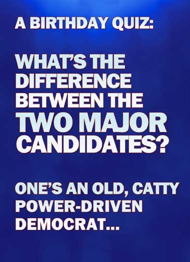 The Two Major Candidates Funny Hillary Clinton   Hillary, Trump, The Two Major Candidates, Frontrunners, Election, Playing the woman card, The Other is Hillary, Democrat, Liberal, Republican, Billionaire, Tycoon, Catty, Election, President, LOL, Funny, Political Humor, Jokes, Cards,  The other is Hillary.  Happy Birthday